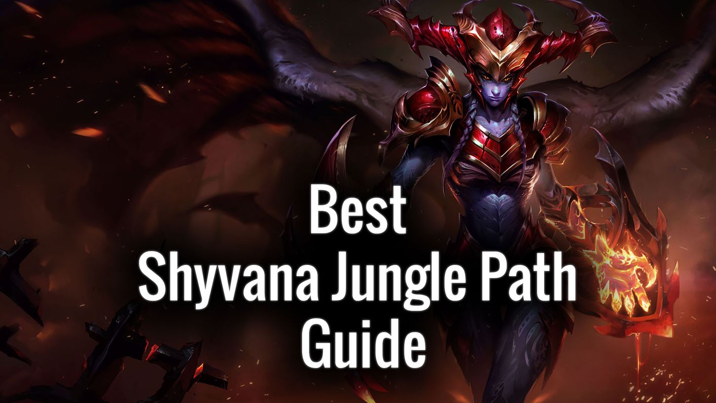 Shyvana Jungle Champion Guide and Suggested Path